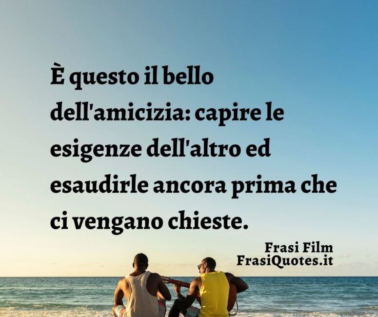 Citazioni film amicizia _ Frasi belle profonde