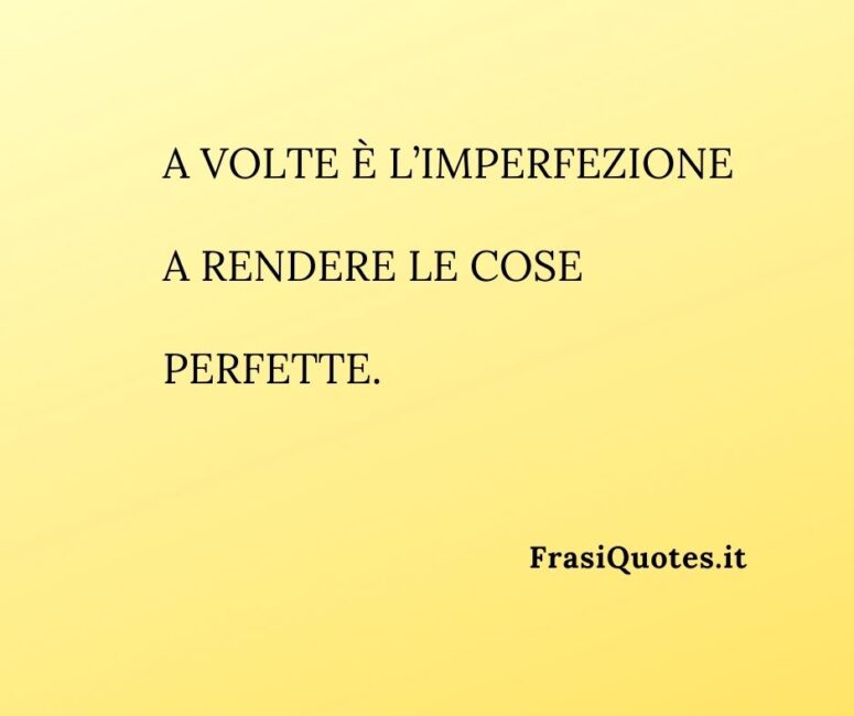 Frasi belle sulla vita _ Frasi imperfezione