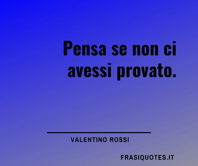 Citazioni Motivazioni - Frasi di Valentino Rossi