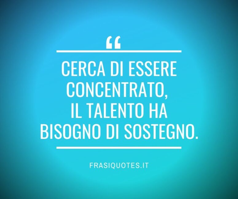 Citazione sulla concentrazione e il talento