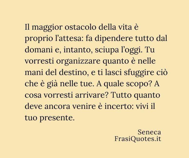 Frasi Seneca vivi il tuo presente _ Frasi attesa