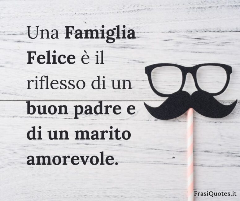 Frasi Auguri festa del papà _ Frasi famiglia felice