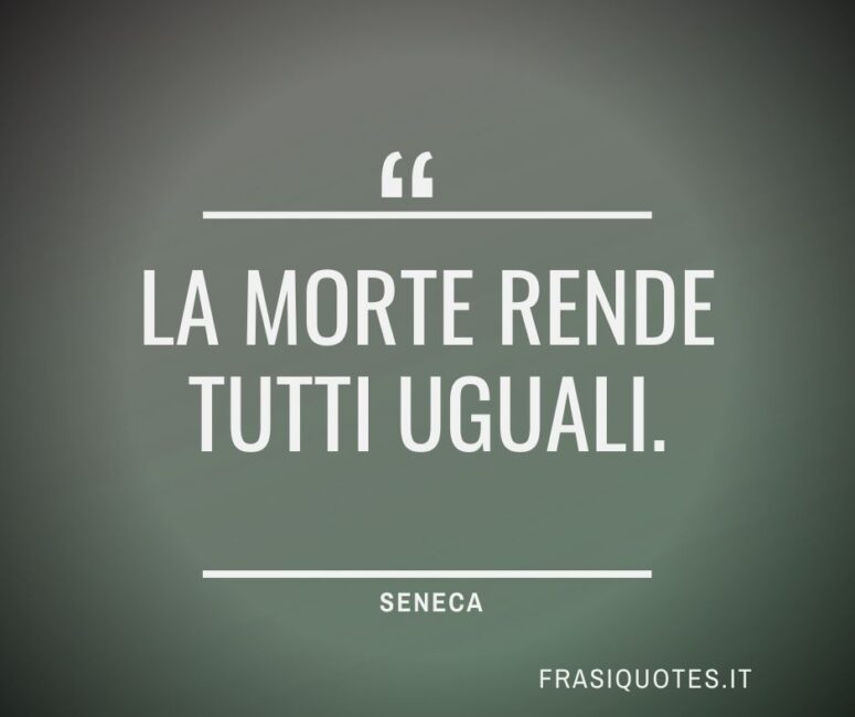 Citazioni Latine Famose sulla Morte _ Seneca Frasi Belle