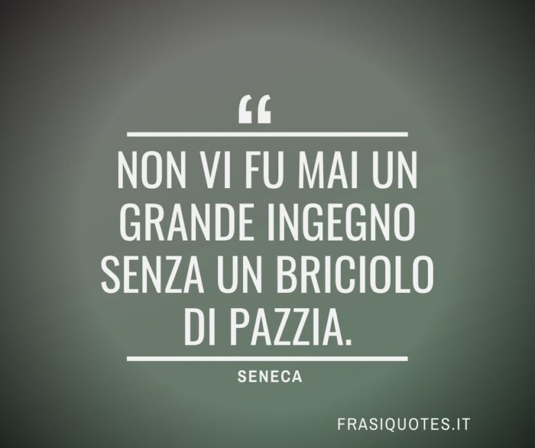 Citazioni Latine Famose di Seneca sull'ingegno e la pazzia