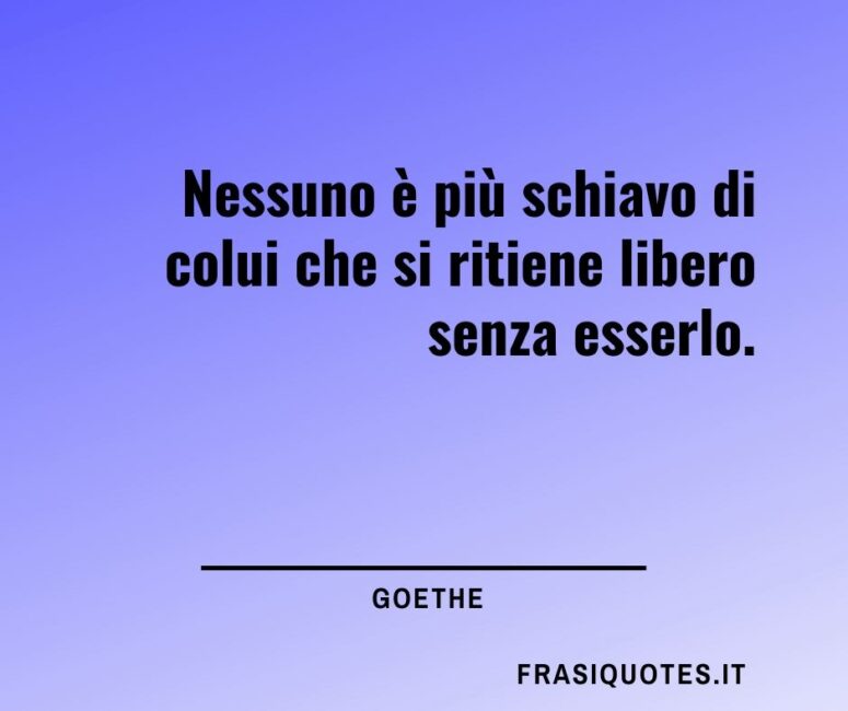 Citazioni sulla vita e la libertà _ Frasi Goethe
