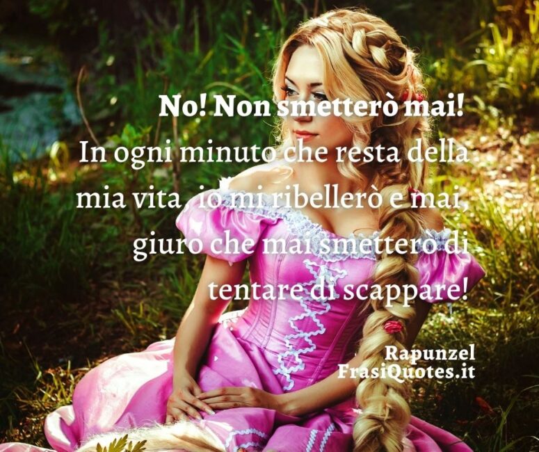 Citazioni Rapunzel _ Frasi sulla libertà _ Frasi Ribellarsi