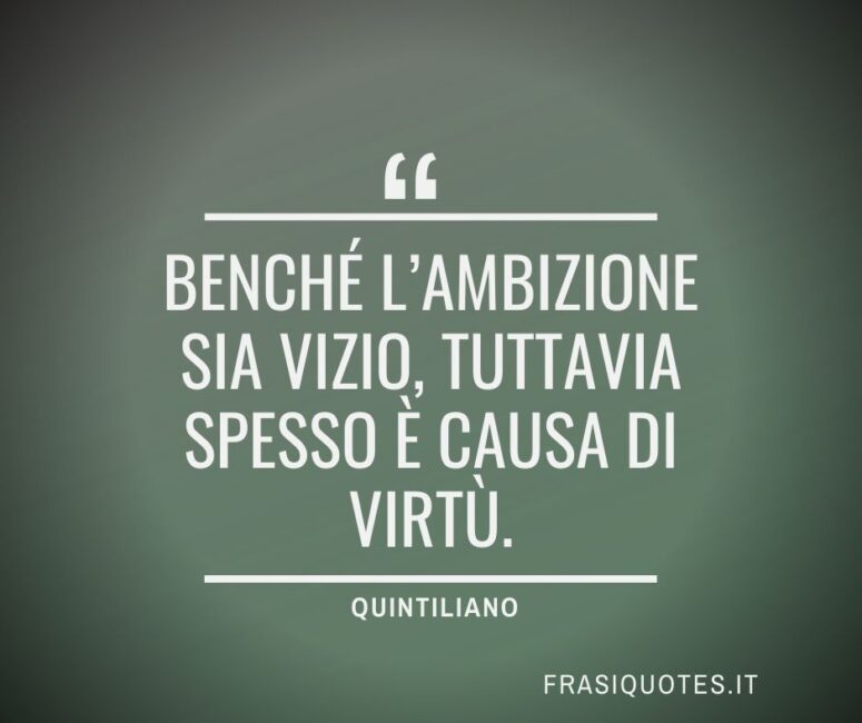 Citazioni Latine Famose sull'ambizione - Quintiliano Frasi Belle