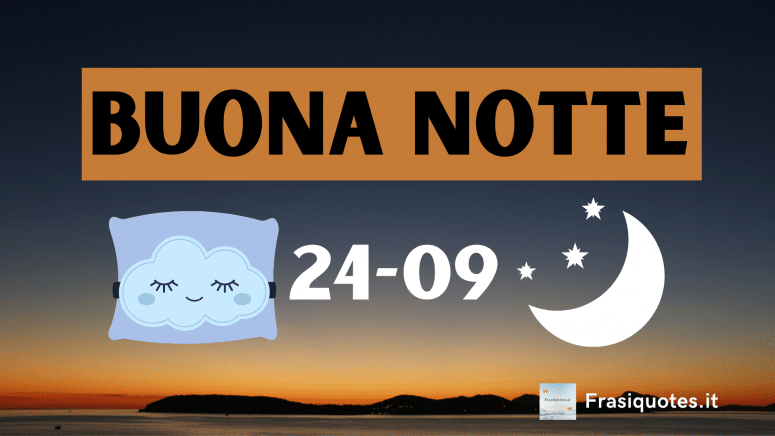 Buonanotte 24 settembre 2021 - Frasi buona serata di Frasiquotes