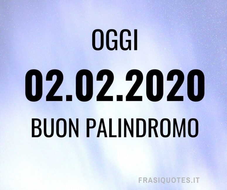 Data Palindromo 02.02.2020 - Citazione Palindromo - Parola Palindromo