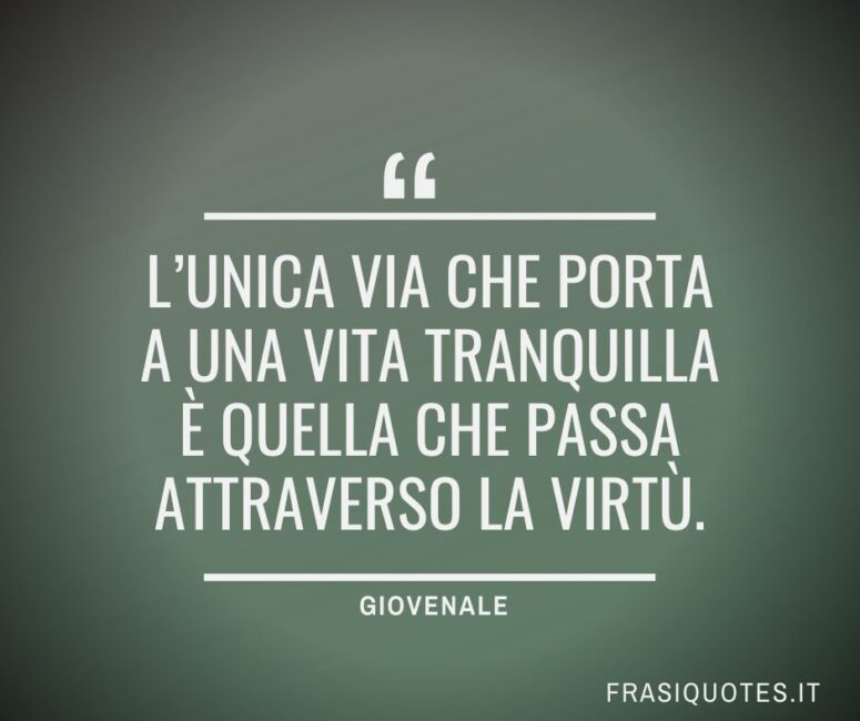 Citazioni Giovenale sulla Vita Tranquilla - Frasi Virtù