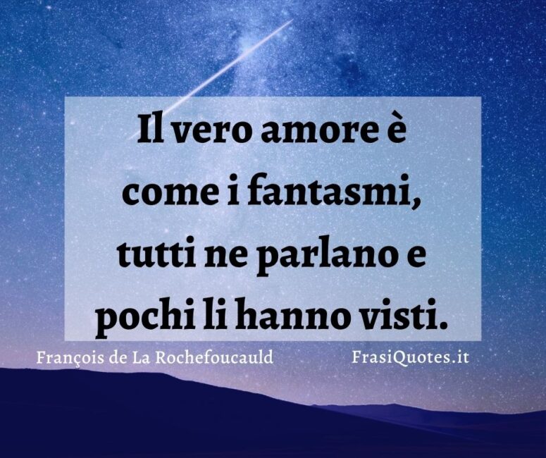 Citazioni Tumblr corte _ Frasi Belle sul vero amore _ François de La Rochefoucauld