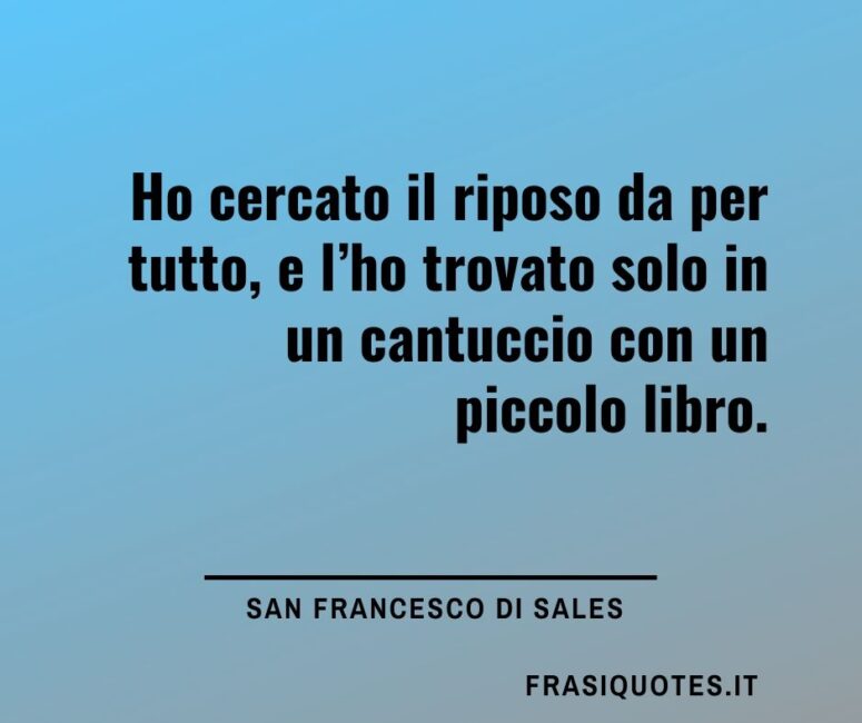 Citazioni belle sulla Felicità fatta di piccole cose _ San Francesco di Sales