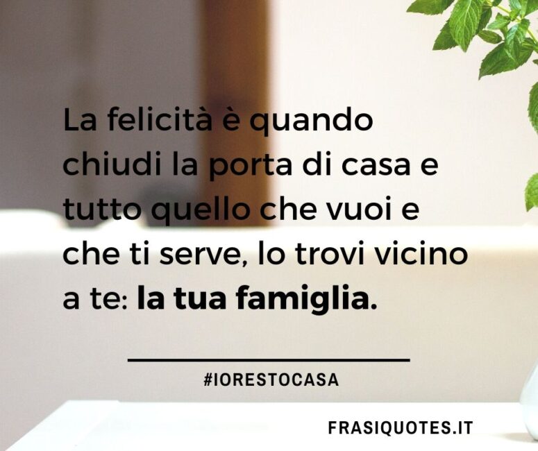 Citazioni sulla felicità e la Famiglia _ Frasi io resto a casa _ Frasi Coronavirus