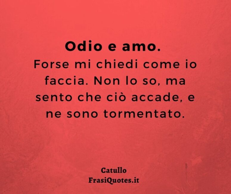 Citazioni famose Catullo - Odio e amo