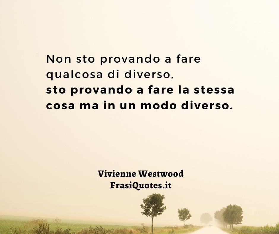 Vivienne Westwood | Frasi sui cambiamenti nella vita