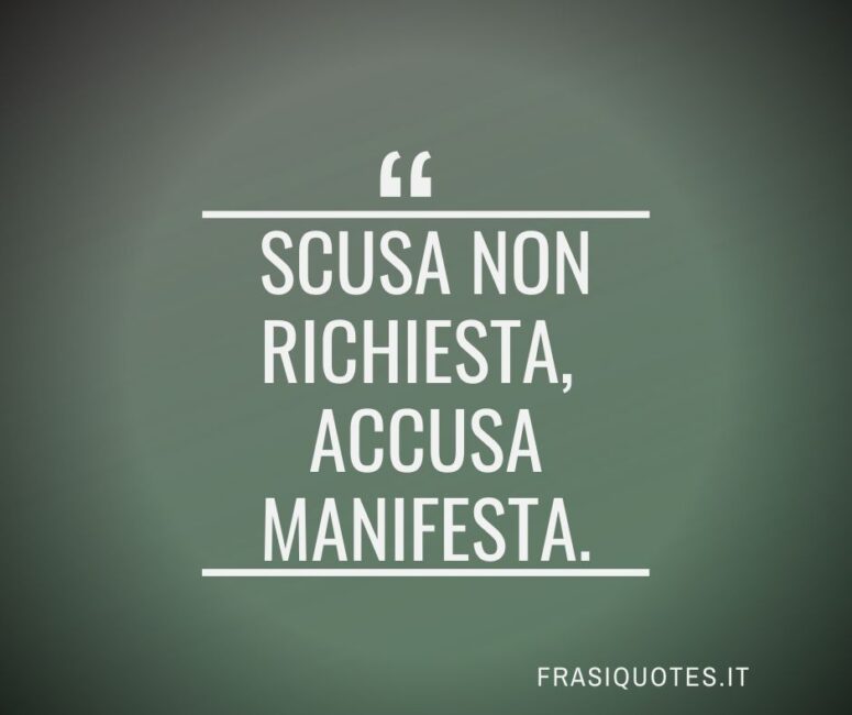 Frase Famosa quando ci si scusa senza richiesta