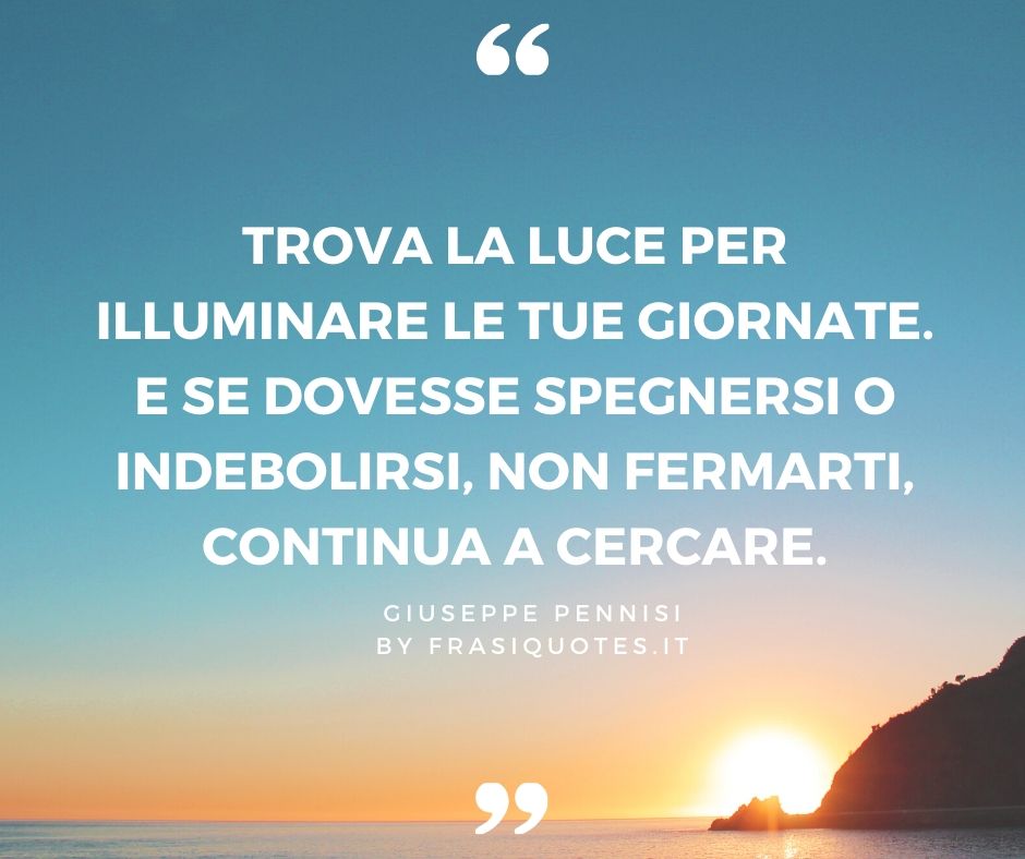 Trova la luce | Frasi Motivazionali - Frasi