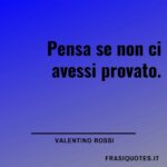 Frasi Motivazionali | Frasi di Valentino Rossi