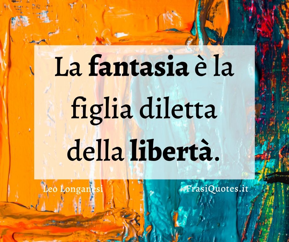 Leo Longanesi | Frasi belle sulla fantasia