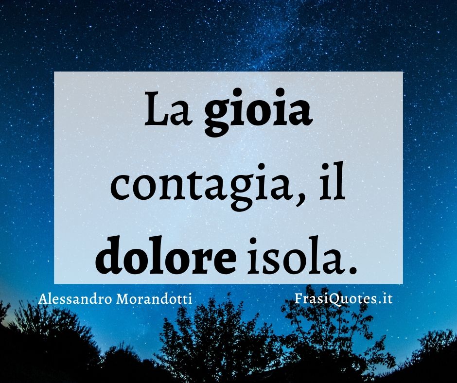 Alessandro Morandotti Frasi Sulla Gioia E Il Dolore Frasi Sulla Vita