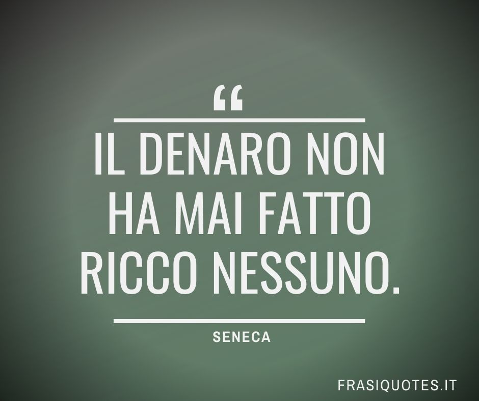 Frasi Latine Famose sul denaro | Seneca Frasi - Frasi