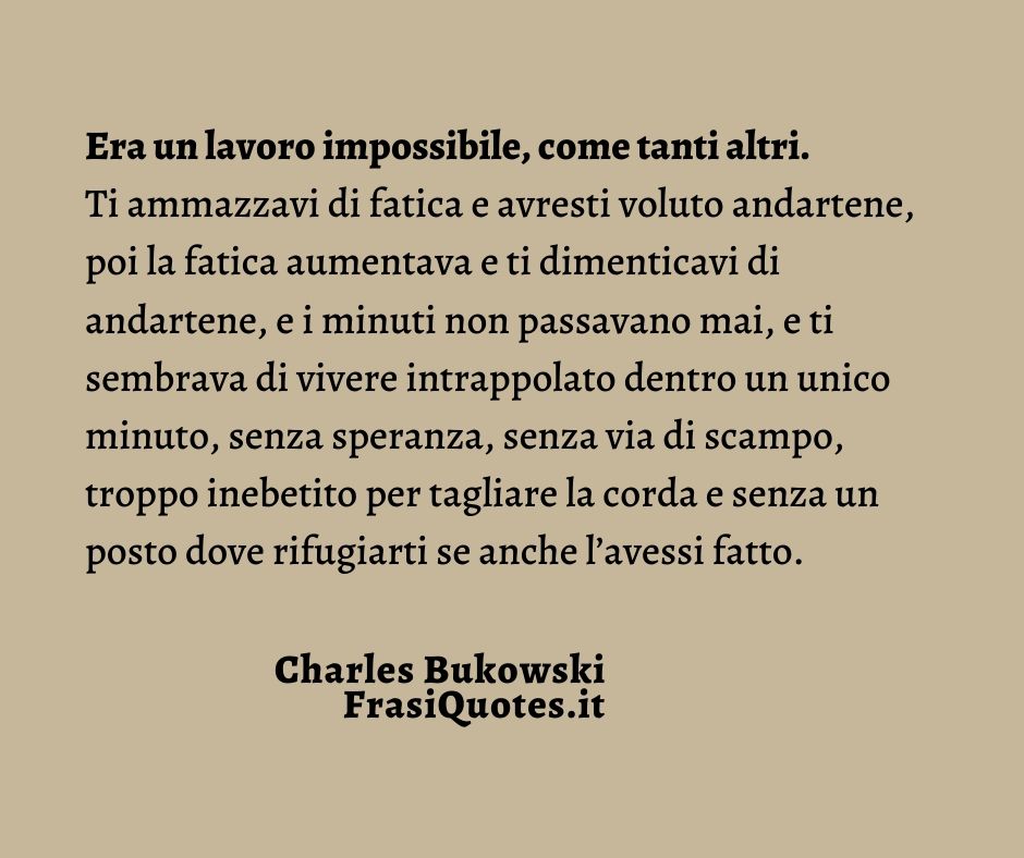 Frasi Bukowski Frasi Sulla Vita E Il Lavoro Frasi Lavoro Fatica Frasi Sulla Vita