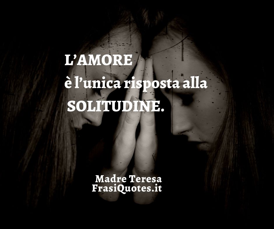 Frasi Madre Teresa Di Calcutta Frasi Sull Amore E La Solitudine Con Immagine Frasi Tumblr Frasi Sulla Vita