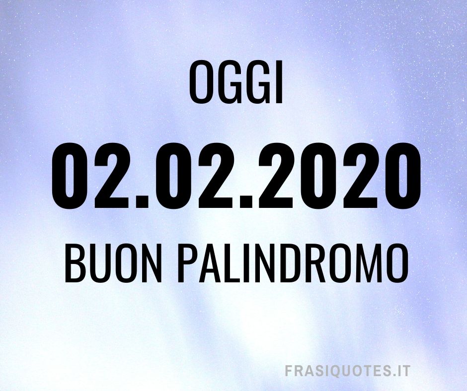 Date Palindrome 02 02 Frasi Palindrome Parole Palindrome Frasi Sulla Vita